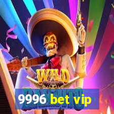 9996 bet vip